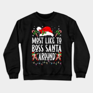 Most Likely To Boss Santa Around Crewneck Sweatshirt